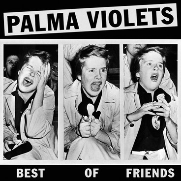 Palma Violets – Best of Friends