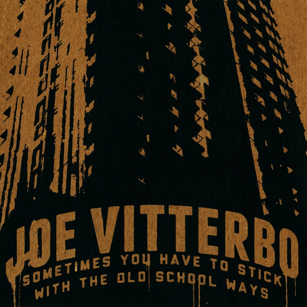 Joe Vitterbo – SOMETIMES YOU HAVE TO STICK WITH THE OLD SCHOOL WAYS