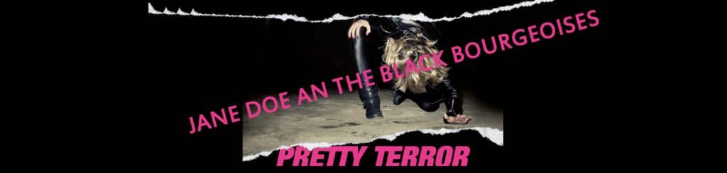 JANE DOE AND THE BLACK BOURGEOISES « Pretty Terror »