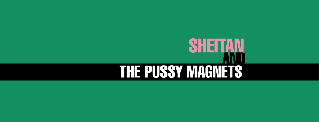 Sheitan & The Pussy Magnets