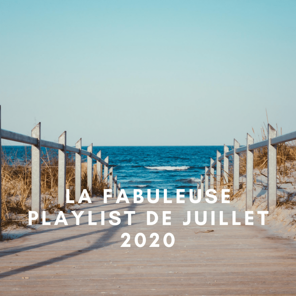 La fabuleuse playlist de juillet 2020