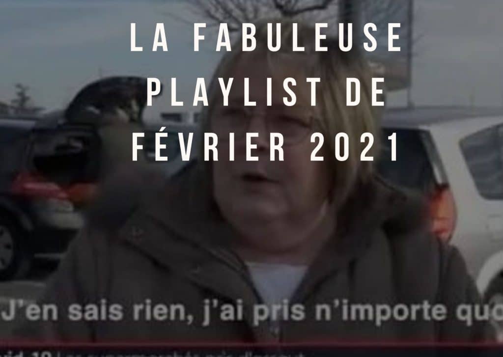 La fabuleuse playlist du mois de février 2021