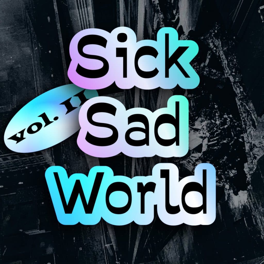 sick sad world
