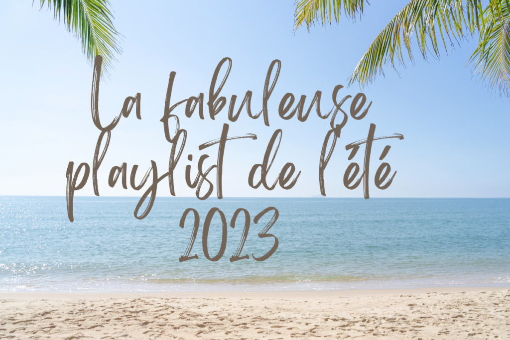 La fabuleuse playlist de l'été 2023