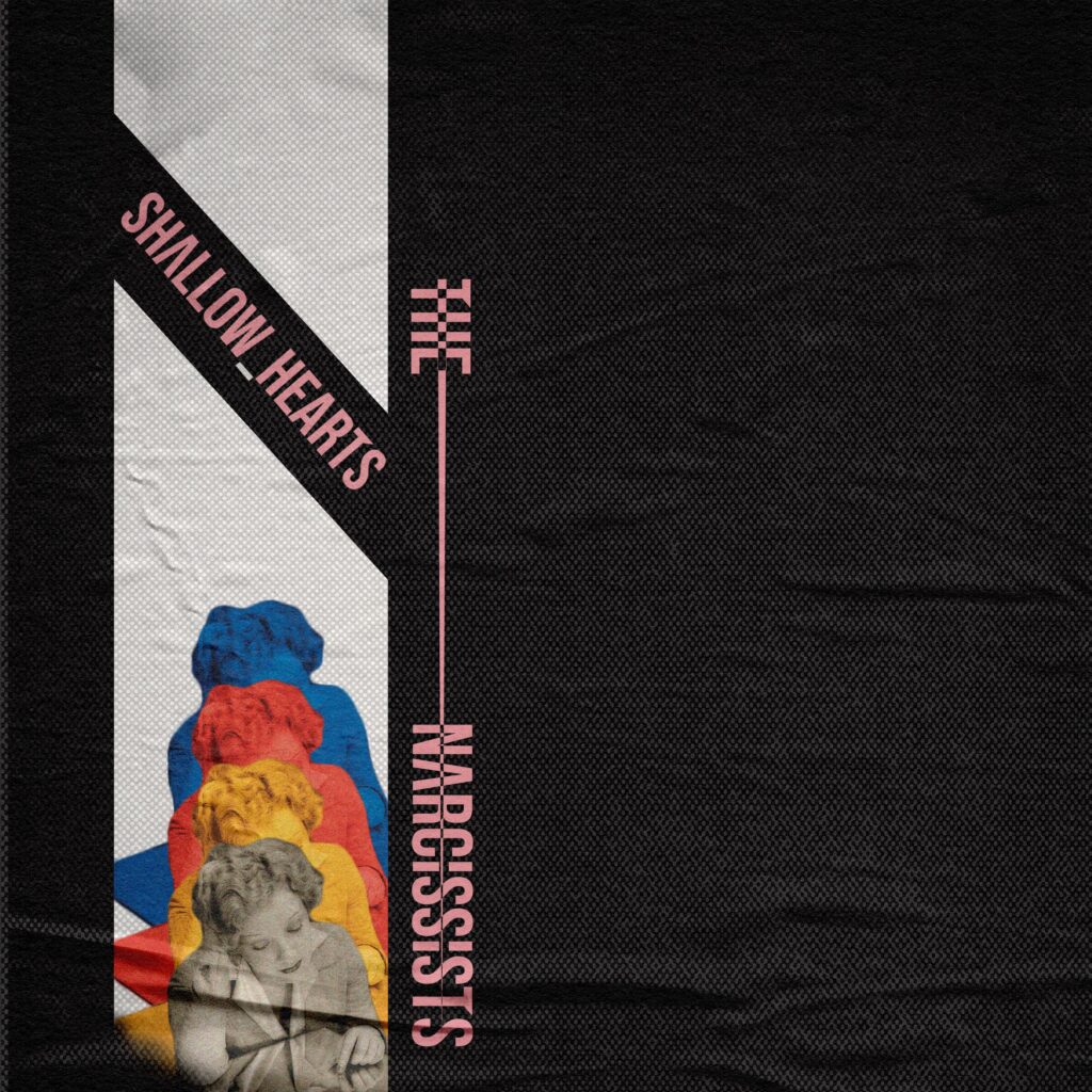 The Narcissists et "Shallow Hearts"