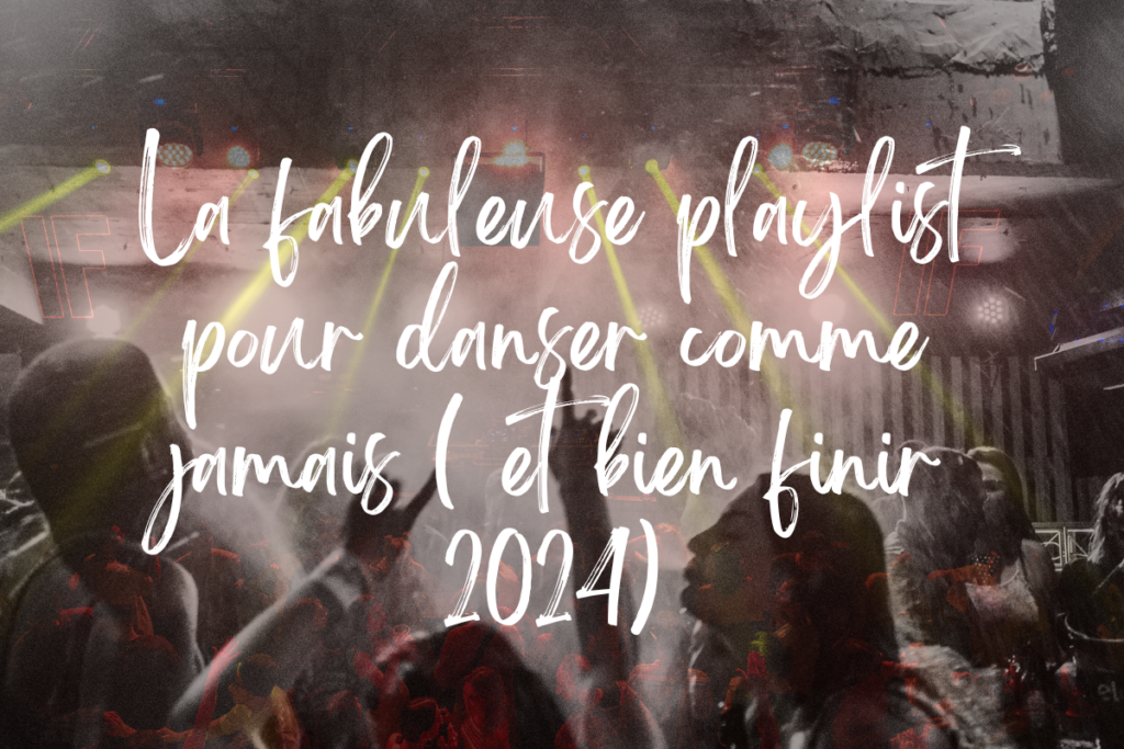 La fabuleuse playlist pour danser comme jamais ( et bien finir 2024)