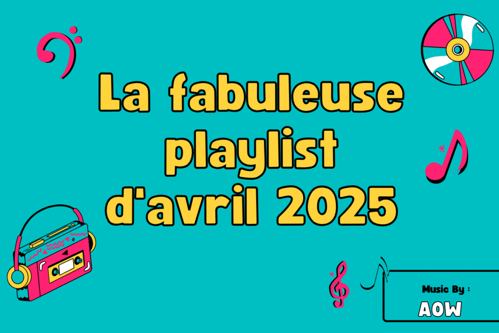 La fabuleuse playlist d'avril 2025