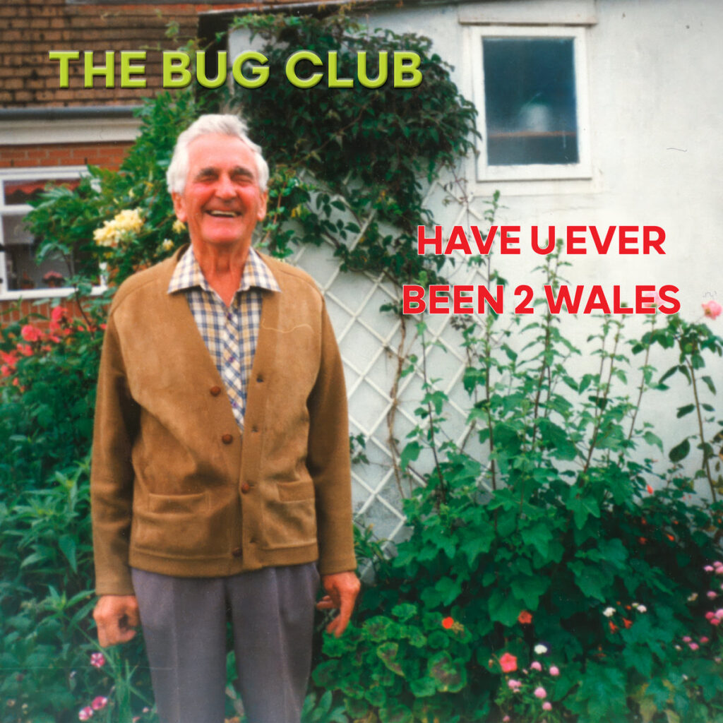 The Bug Club - Have U Ever Been 2 Wales