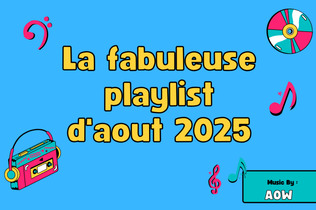 La fabuleuse playlist d'aout 2025