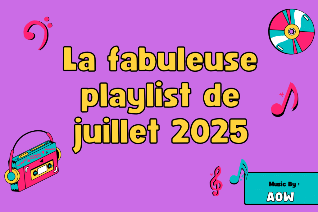 La fabuleuse playlist de juillet 2025