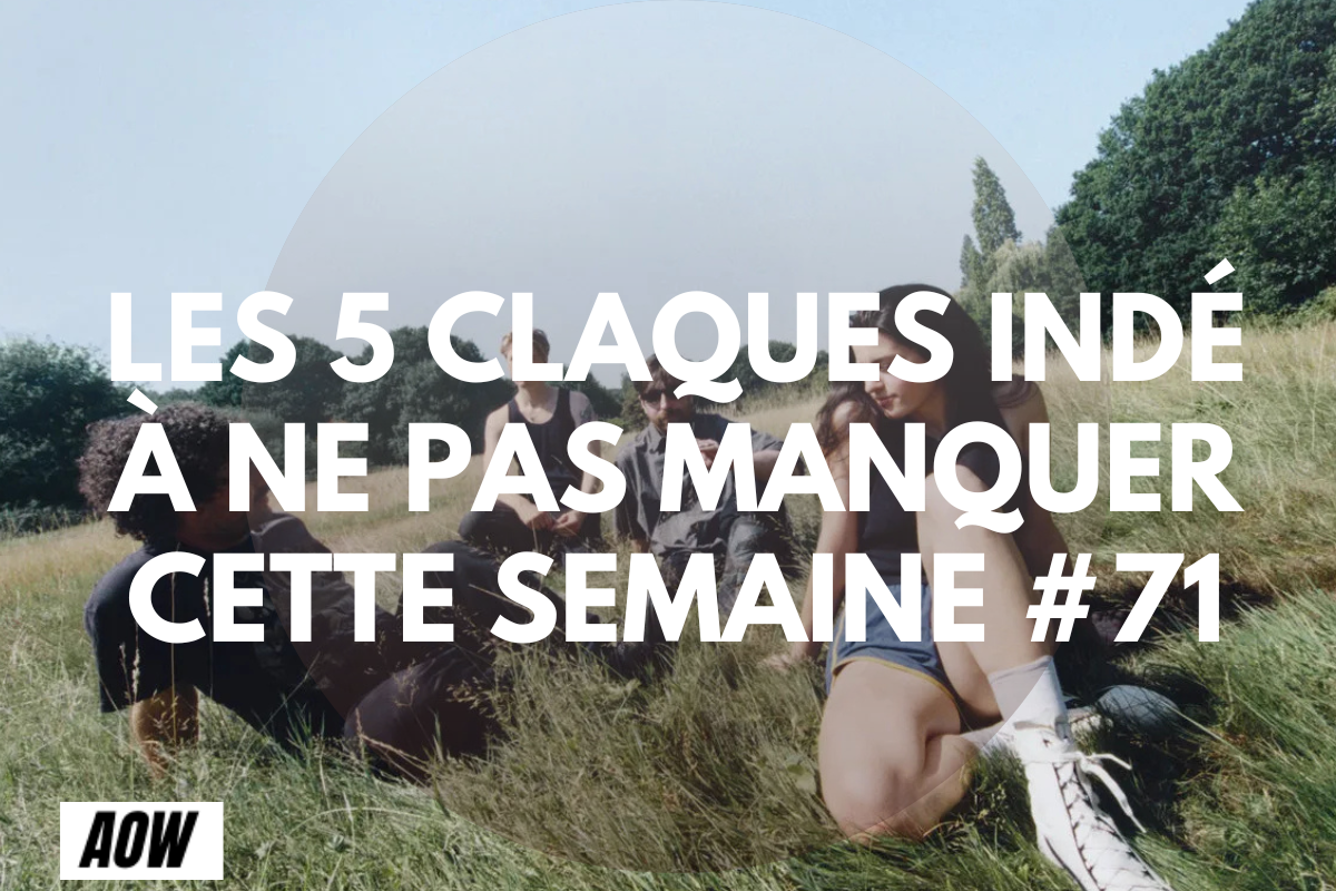 Les 5 claques indé à ne pas manquer cette semaine #71
