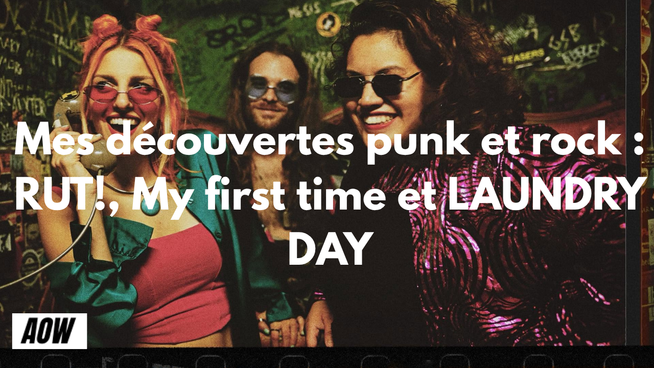 Mes découvertes punk et rock : RUT!, My first time et LAUNDRY DAY