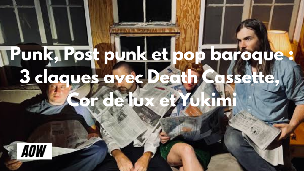 Punk, Post punk et pop baroque : 3 claques avec Death Cassette, Cor de lux et Yukimi
